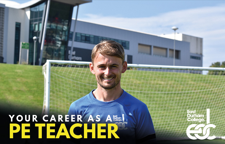 Smiling man outside East Durham College with football goal in background with the wording: Your career as a PE teacher